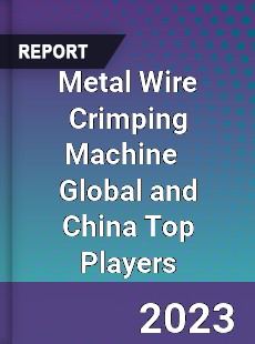 Metal Wire Crimping Machine Global and China Top Players Market