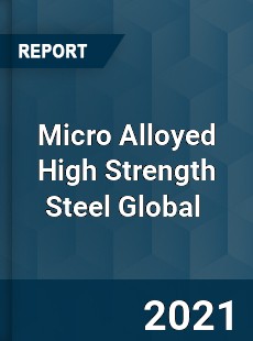 Micro Alloyed High Strength Steel Market