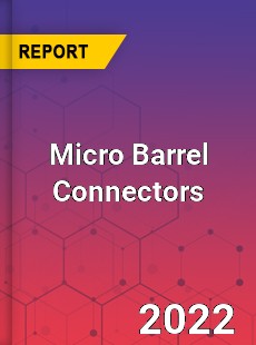 Micro Barrel Connectors Market