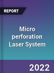 Micro perforation Laser System Market