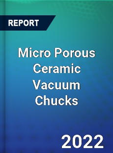 Micro Porous Ceramic Vacuum Chucks Market