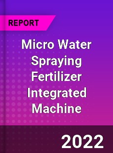 Micro Water Spraying Fertilizer Integrated Machine Market