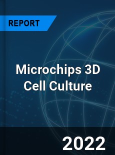 Microchips 3D Cell Culture Market