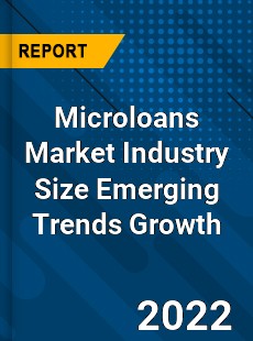 Microloans Market Industry Size Emerging Trends Growth