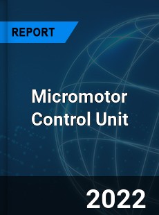 Micromotor Control Unit Market