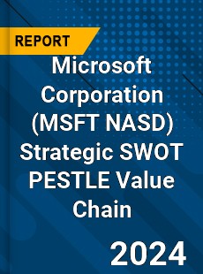 Microsoft Corporation Strategic SWOT PESTLE Value Chain Analysis