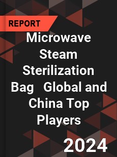 Microwave Steam Sterilization Bag Global and China Top Players Market