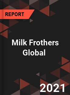 Milk Frothers Market