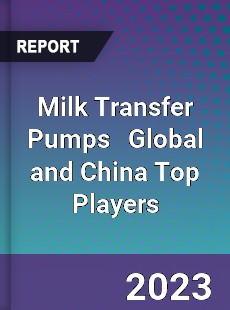 Milk Transfer Pumps Global and China Top Players Market