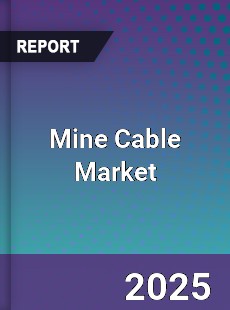 Mine Cable Market Industry Size Emerging Trends Growth
