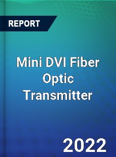 Mini DVI Fiber Optic Transmitter Market
