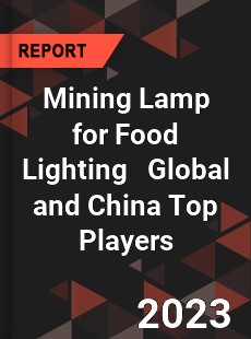 Mining Lamp for Food Lighting Global and China Top Players Market