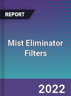 Mist Eliminator Filters Market