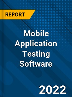 Mobile Application Testing Software Market