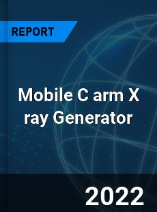 Mobile C arm X ray Generator Market