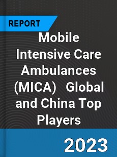 Mobile Intensive Care Ambulances Global and China Top Players Market