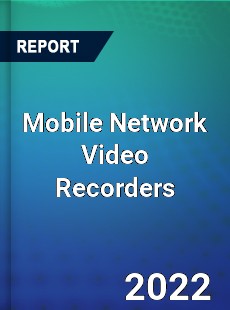 Mobile Network Video Recorders Market