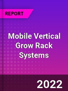 Mobile Vertical Grow Rack Systems Market