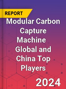 Modular Carbon Capture Machine Global and China Top Players Market