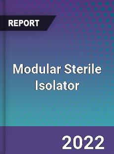 Modular Sterile Isolator Market