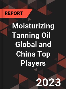 Moisturizing Tanning Oil Global and China Top Players Market