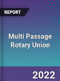 Multi Passage Rotary Union Market