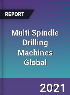 Multi Spindle Drilling Machines Market