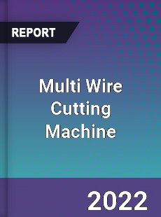 Multi Wire Cutting Machine Market