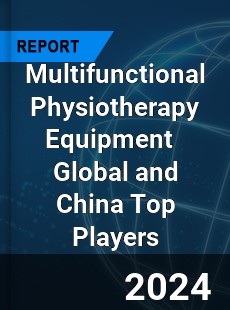 Multifunctional Physiotherapy Equipment Global and China Top Players Market