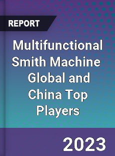 Multifunctional Smith Machine Global and China Top Players Market