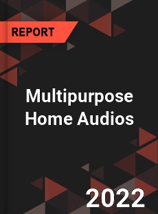Multipurpose Home Audios Market