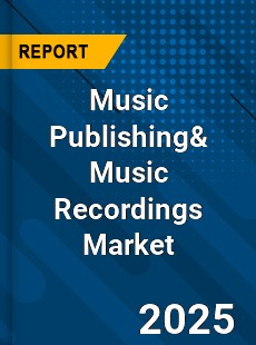 Music Publishing& Music Recordings Market