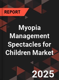 Myopia Management Spectacles for Children Global and China Top Players Market