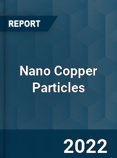 Nano Copper Particles Market