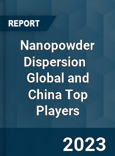 Nanopowder Dispersion Global and China Top Players Market
