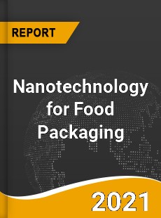 Nanotechnology for Food Packaging Market