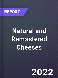 Natural and Remastered Cheeses Market