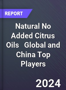 Natural No Added Citrus Oils Global and China Top Players Market