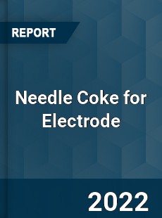 Needle Coke for Electrode Market