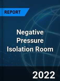 Negative Pressure Isolation Room Market