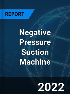 Negative Pressure Suction Machine Market