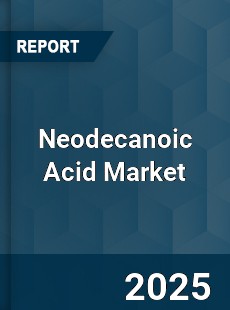 Neodecanoic Acid Market