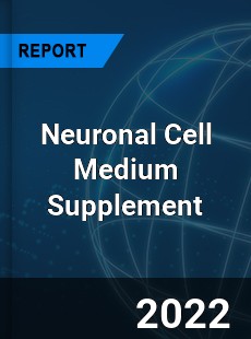 Neuronal Cell Medium Supplement Market