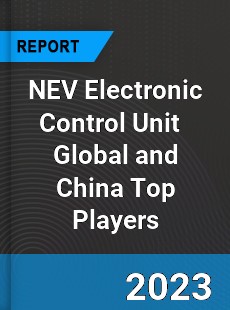 NEV Electronic Control Unit Global and China Top Players Market