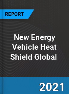 New Energy Vehicle Heat Shield Market
