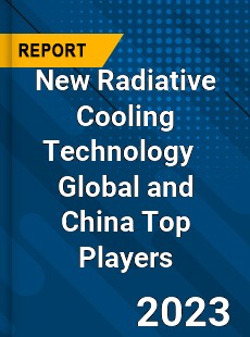 New Radiative Cooling Technology Global and China Top Players Market