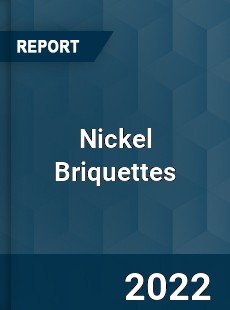 Nickel Briquettes Market