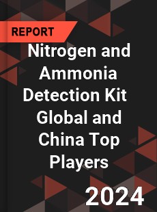 Nitrogen and Ammonia Detection Kit Global and China Top Players Market