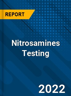Nitrosamines Testing Market