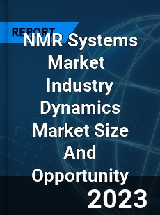 NMR Systems Market Industry Dynamics Market Size And Opportunity